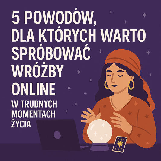 5 powodów, dla których warto spróbować wróżby online w trudnych momentach życia