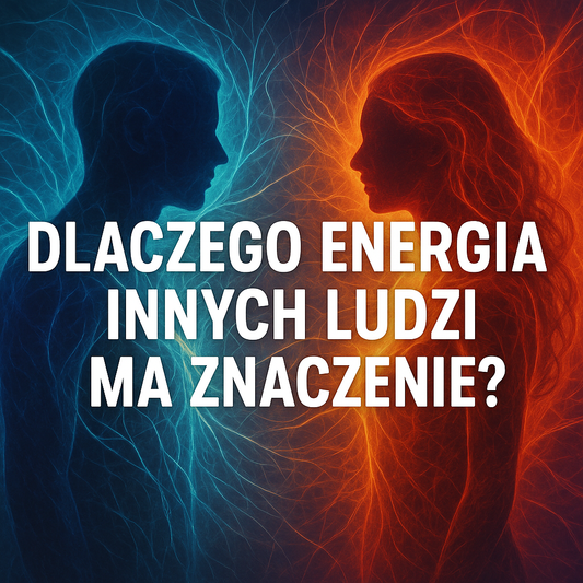 Dlaczego energia innych ludzi ma znaczenie?