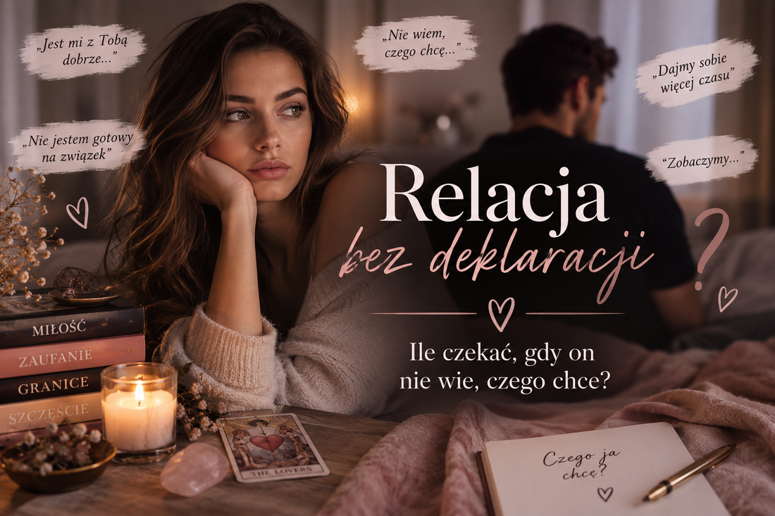Relacja bez deklaracji – ile czekać, gdy on nie wie, czego chce?